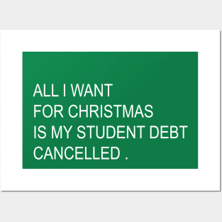 ALL I WANT FOR CHRISTMAS IS MY STUDENT DEBT CANCELLED Funny christmas Posters and Art